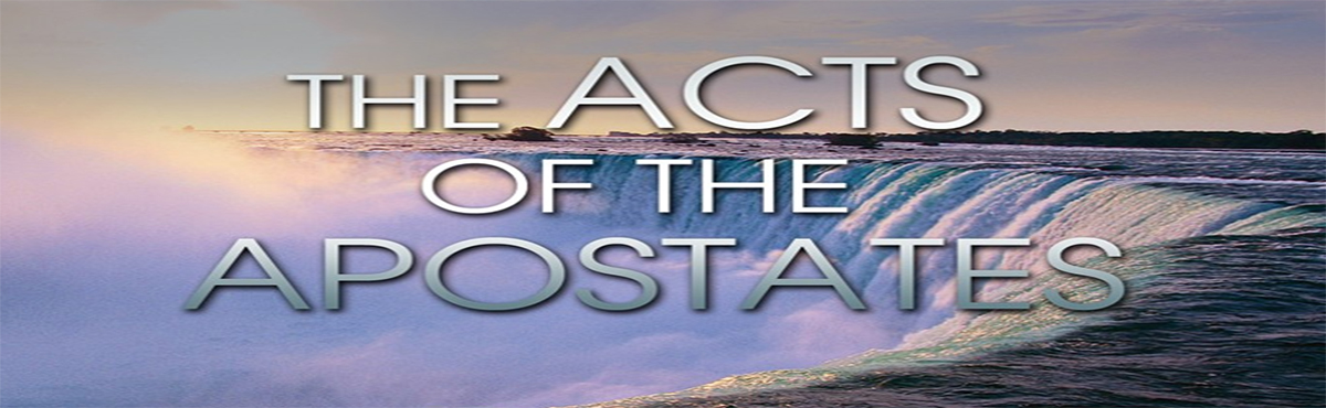 The Acts of the Apostates – Part 1